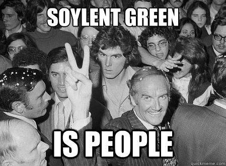 Soylent Green is people - Soylent Green is people  70s Sudden Clarity Clarence