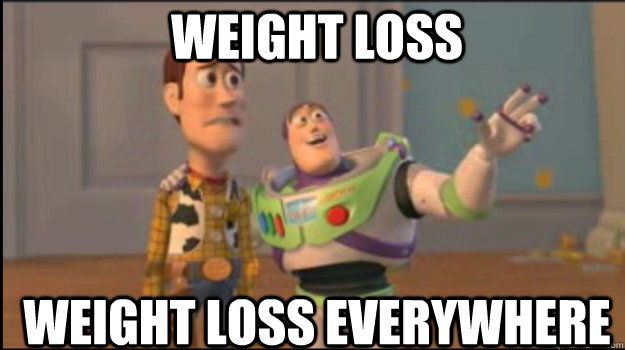 WEIGHT LOSS WEIGHT LOSS everywhere   Buzz and Woody