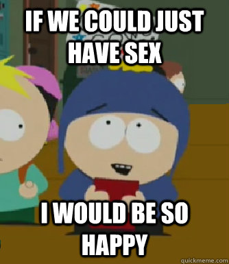 If we could just have sex I would be so happy  Craig - I would be so happy