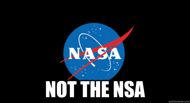  NOT THE NSA -  NOT THE NSA  Good Guy NASA