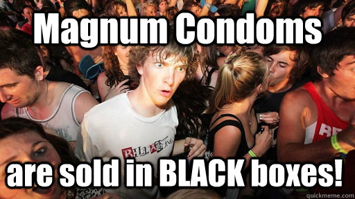 Magnum Condoms are sold in BLACK boxes!  Sudden Clarity Clarence
