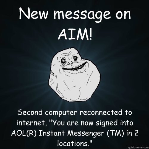 New message on AIM! Second computer reconnected to internet, 