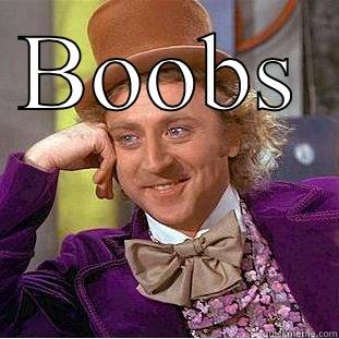 BOOBS  Creepy Wonka