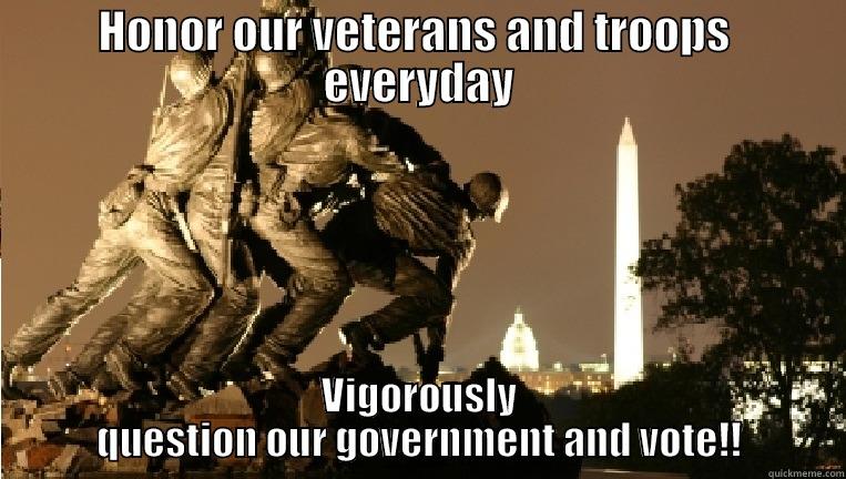 HONOR OUR VETERANS AND TROOPS  EVERYDAY VIGOROUSLY QUESTION OUR GOVERNMENT AND VOTE!! Misc