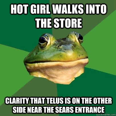 Hot girl walks into the store Clarity that telus is on the other side near the Sears entrance  Foul Bachelor Frog