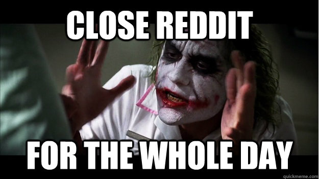 Close Reddit For The Whole Day - Close Reddit For The Whole Day  Joker Mind Loss