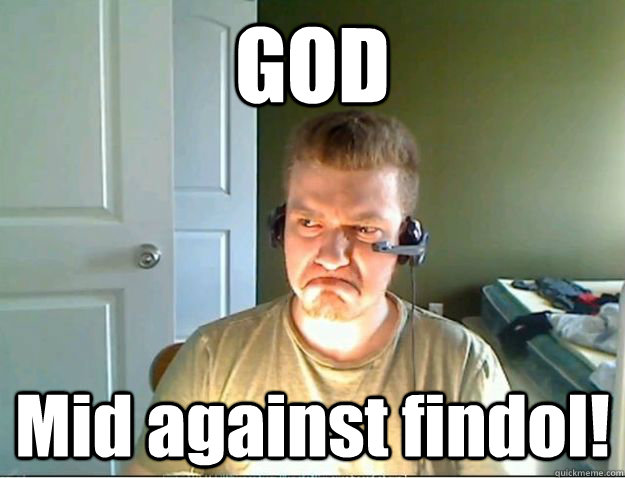 GOD Mid against findol!  AngryTestie