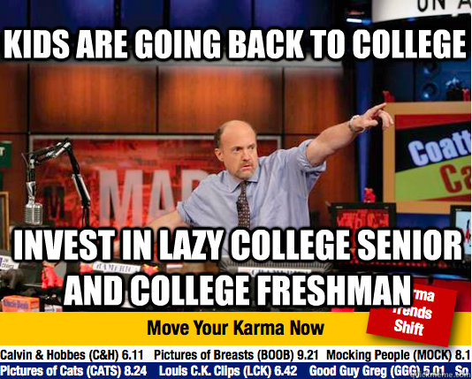 Kids are going back to college  Invest in Lazy college senior and college freshman  - Kids are going back to college  Invest in Lazy college senior and college freshman   Mad Karma with Jim Cramer