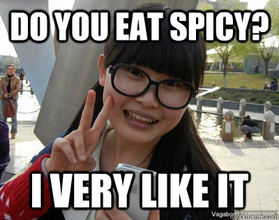 do you eat spicy? I very like it - do you eat spicy? I very like it  Chinese girl Rainy