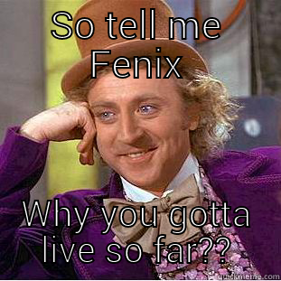 Tha Fenix - SO TELL ME FENIX WHY YOU GOTTA LIVE SO FAR?? Condescending Wonka