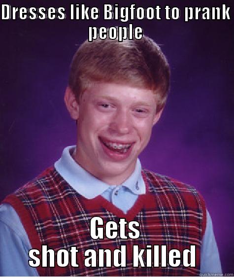 DRESSES LIKE BIGFOOT TO PRANK PEOPLE GETS SHOT AND KILLED  Bad Luck Brian