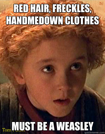 Red hair, freckles, handmedown clothes must be a weasley  tom felton weasley