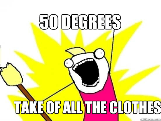 50 Degrees Take of ALL The Clothes   X All The Things