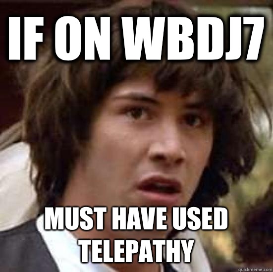 If on WBDJ7 Must have used telepathy   conspiracy keanu
