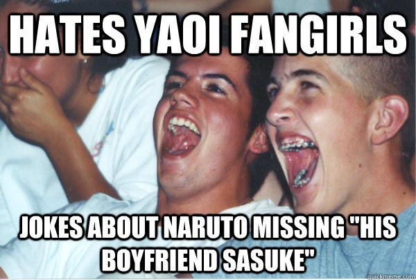 hates yaoi fangirls jokes about naruto missing 