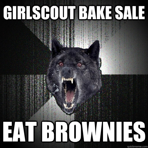 girlscout bake sale eat brownies  Insanity Wolf