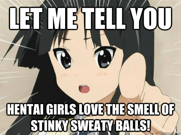 Let me tell you Hentai girls love the smell of stinky sweaty balls! - Let me tell you Hentai girls love the smell of stinky sweaty balls!  Anime let me tell you why thats bs