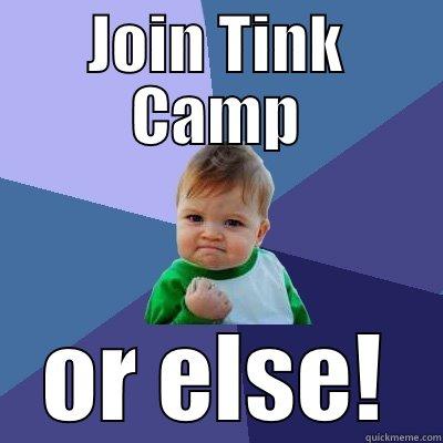 JOIN TINK CAMP OR ELSE! Success Kid