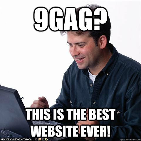 9Gag? This is the best website ever!  Net noob