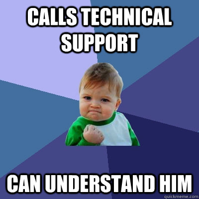 calls technical support can understand him - calls technical support can understand him  Success Kid
