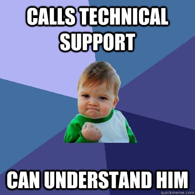 calls technical support can understand him  Success Kid
