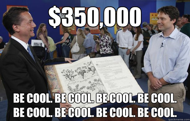 $350,000 BE COOL. BE COOL. BE COOL. BE COOL.
BE COOL. BE COOL. BE COOL. BE COOL. - $350,000 BE COOL. BE COOL. BE COOL. BE COOL.
BE COOL. BE COOL. BE COOL. BE COOL.  Antiques Roadshow