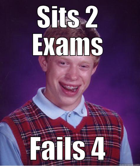 SITS 2 EXAMS FAILS 4 Bad Luck Brian