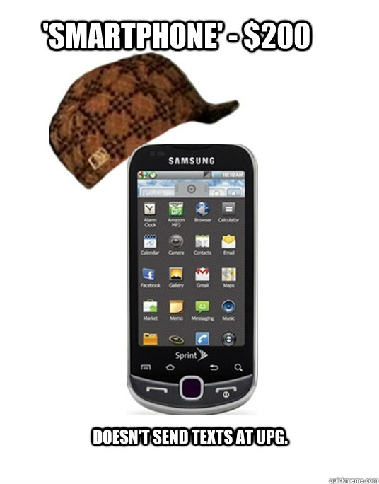 'Smartphone' - $200 Doesn't send texts at UPG.  Scumbag Phone