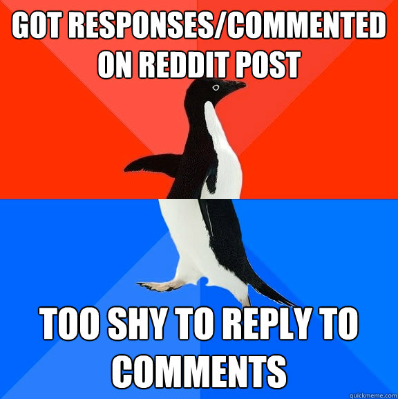 Got responses/commented on reddit post Too shy to reply to comments  Socially Awesome Awkward Penguin