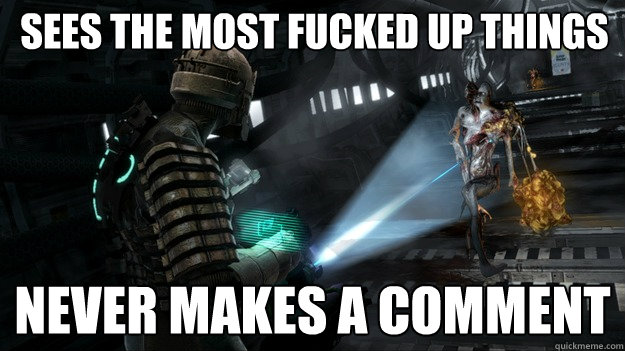 Sees the most fucked up things Never makes a comment - Sees the most fucked up things Never makes a comment  Isaac Clarke