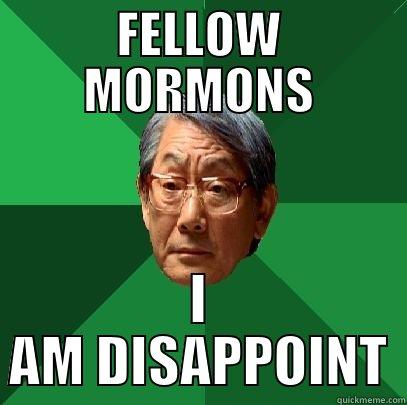 FELLOW MORMONS I AM DISAPPOINT High Expectations Asian Father