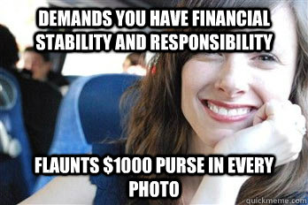 Demands you have financial stability and responsibility flaunts $1000 purse in every photo - Demands you have financial stability and responsibility flaunts $1000 purse in every photo  Scumbag dating site girl