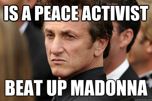 is a peace activist Beat up Madonna   - is a peace activist Beat up Madonna    Humble Sean Penn