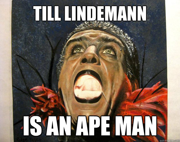 Till Lindemann is an ape man - Till Lindemann is an ape man  Misc