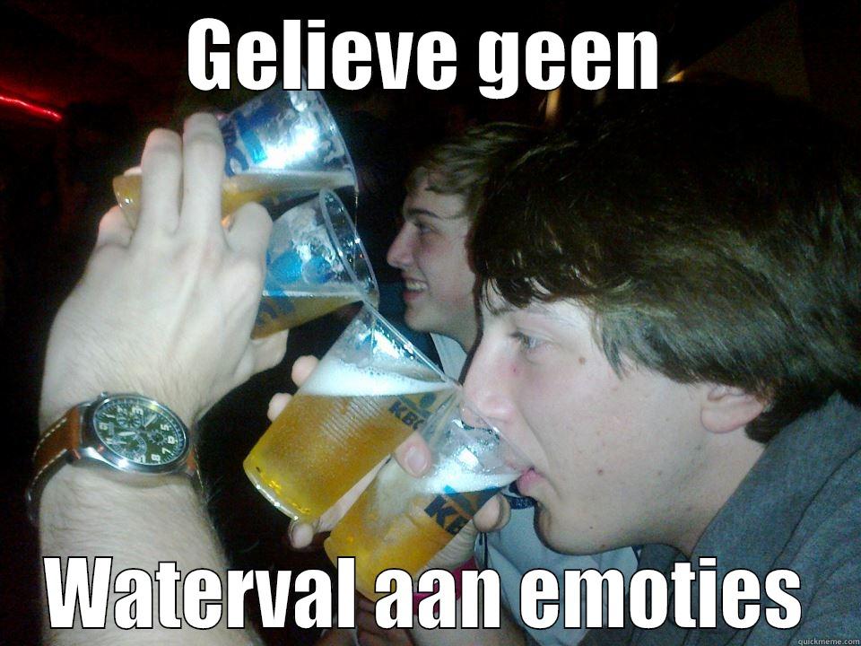 GELIEVE GEEN WATERVAL AAN EMOTIES Misc