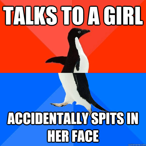 Talks to a girl accidentally spits in her face   Socially Awesome Awkward Penguin