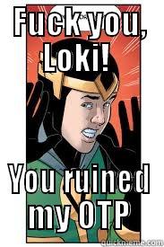 FUCK YOU, LOKI!  YOU RUINED MY OTP Success Kid
