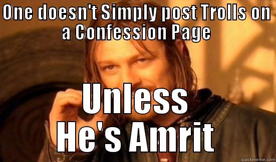 ONE DOESN'T SIMPLY POST TROLLS ON A CONFESSION PAGE UNLESS HE'S AMRIT Boromir