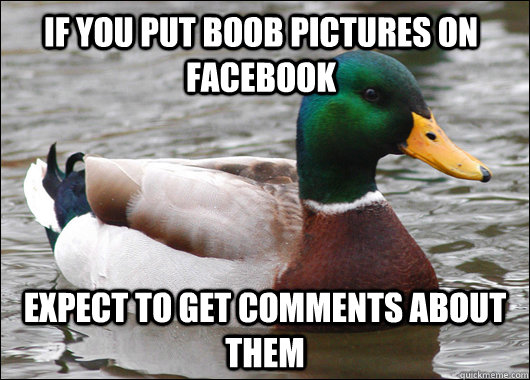 If you put boob pictures on Facebook Expect to get comments about them  Actual Advice Mallard