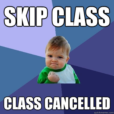 Skip Class Class Cancelled  Success Kid
