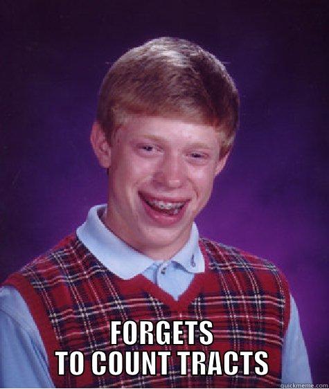  FORGETS TO COUNT TRACTS Bad Luck Brian