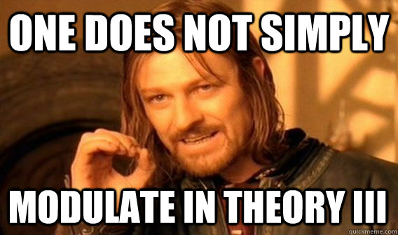 ONE DOES NOT SIMPLY MODULATE IN THEORY III  One Does Not Simply
