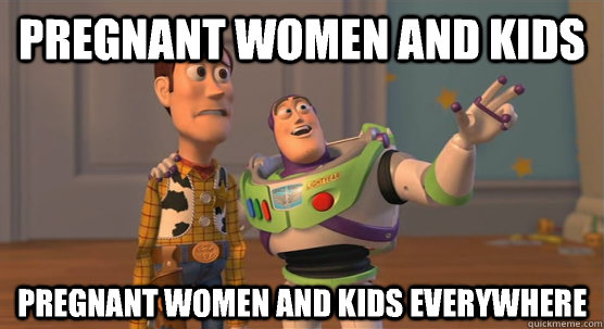 Pregnant women and kids Pregnant women and kids everywhere  Toy Story Everywhere