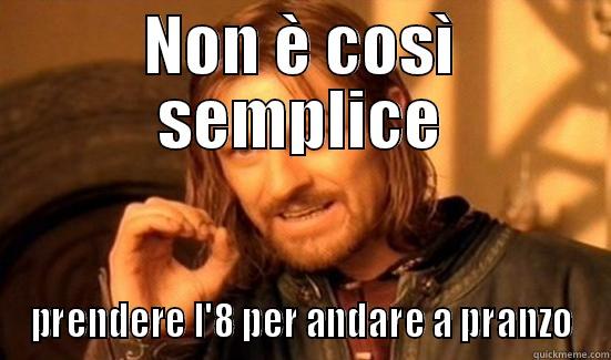 NON È COSÌ SEMPLICE PRENDERE L'8 PER ANDARE A PRANZO Boromir