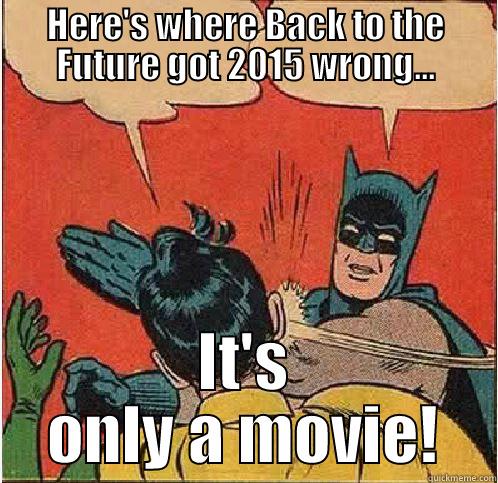 HERE'S WHERE BACK TO THE FUTURE GOT 2015 WRONG... IT'S ONLY A MOVIE! Batman Slapping Robin