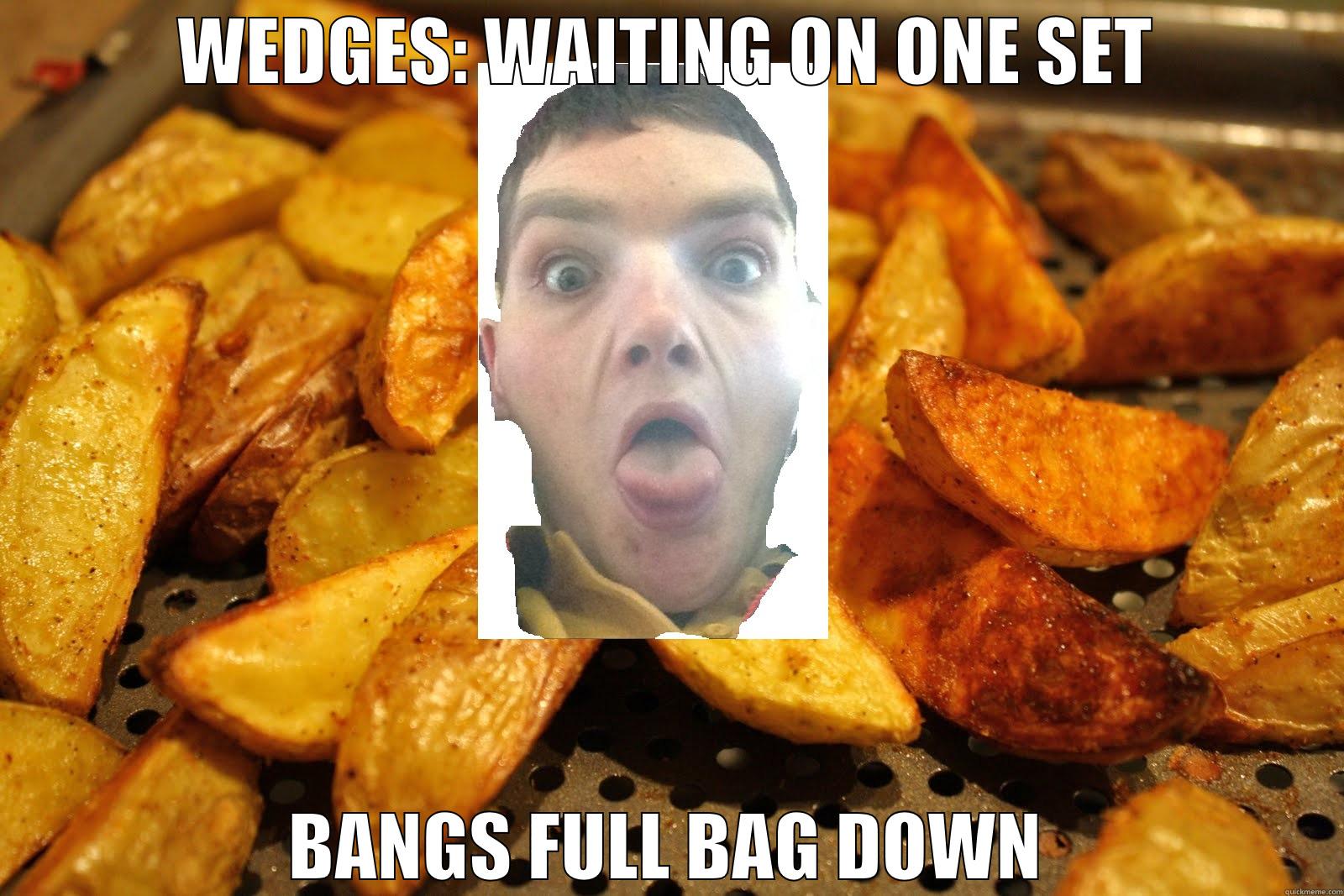 WEDGE CITY BITCH - WEDGES: WAITING ON ONE SET BANGS FULL BAG DOWN Misc