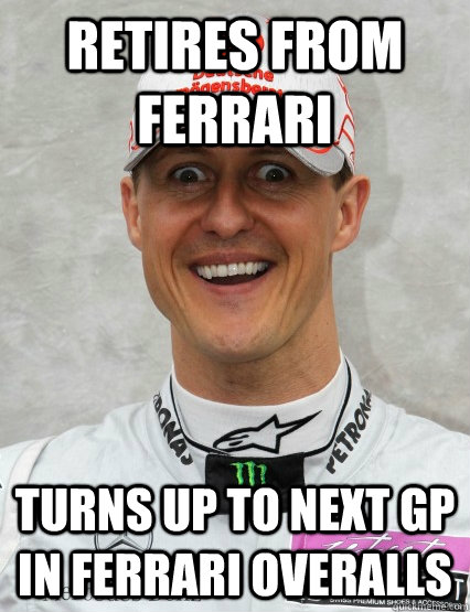 retires from ferrari turns up to next GP in ferrari overalls - retires from ferrari turns up to next GP in ferrari overalls  Overly Attached Schumacher