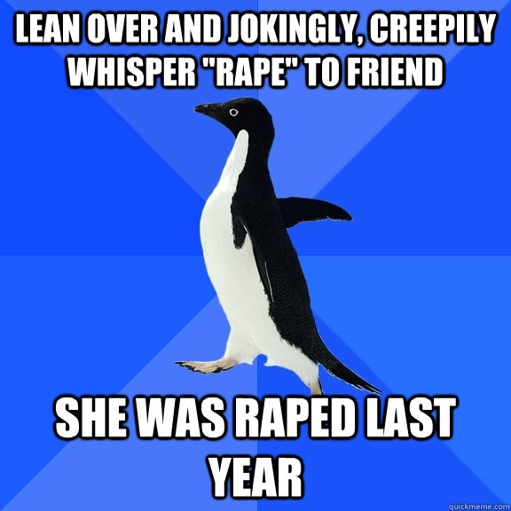 lean over and jokingly, creepily whisper 
