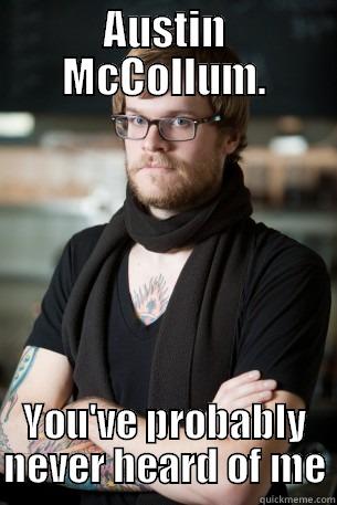 AUSTIN MCCOLLUM. YOU'VE PROBABLY NEVER HEARD OF ME Hipster Barista