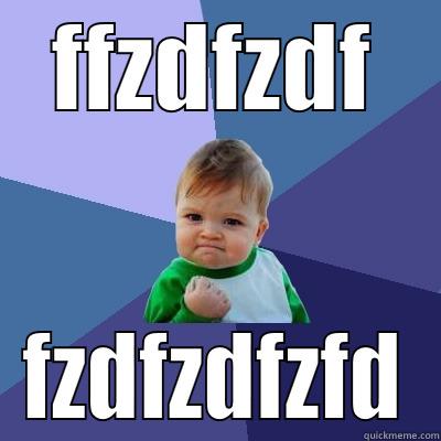 FFZDFZDF FZDFZDFZFD Success Kid